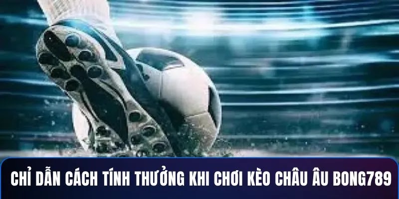 Kèo Châu Âu BONG789 – Cược Thắng Lớn, Tỷ Lệ Siêu Hấp Dẫn - Ảnh 3