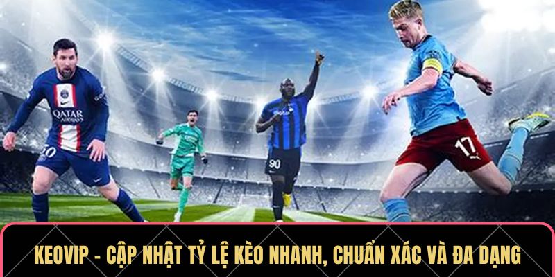 KEOVIP – Cập Nhật Tỷ Lệ Kèo Nhanh, Chuẩn Xác Và Đa Dạng - Ảnh 1