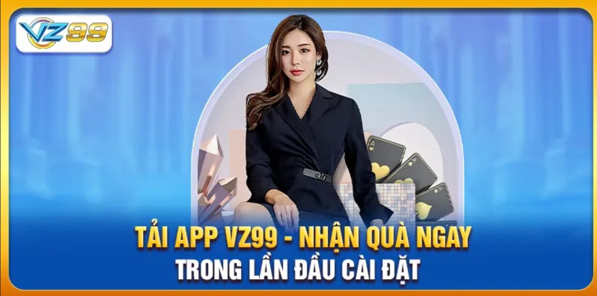 Tải App Vz99 - Nhận Quà Ngay Trong Lần Đầu Cài Đặt - Ảnh 1