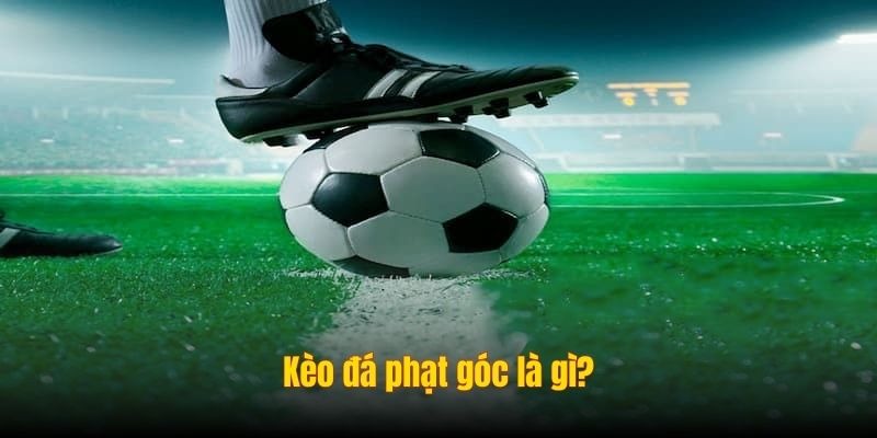 Kèo Đá Phạt Góc - Bí Quyết Cá Cược Chính Xác Cho Bet Thủ - Ảnh 1