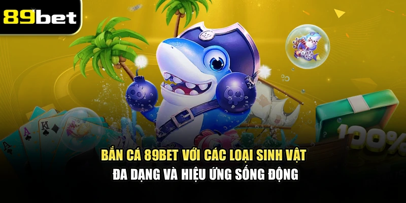 Bắn Cá 89bet – Trải Nghiệm Săn Cá Nhận Phần Thưởng Lớn - Ảnh 2