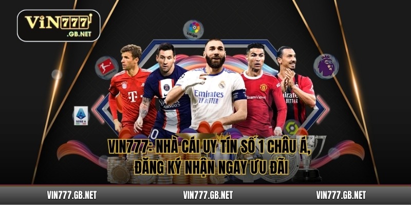 Vin777: Nhà cái uy tín số 1 Châu Á, Đăng ký nhận ngay ưu đãi