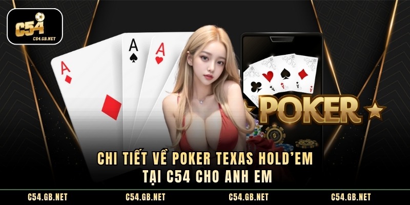 Chi tiết về poker texas hold’em tại c54 cho anh em