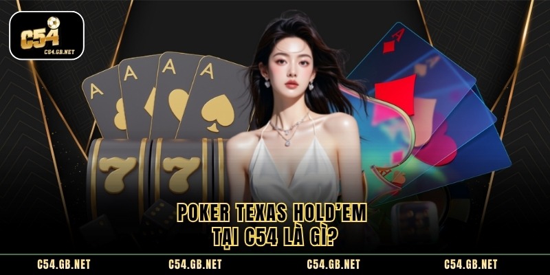 Chi tiết về poker texas hold’em tại c54 cho anh em - Ảnh 2
