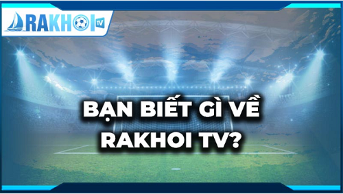 Rakhoitv: Trang Website Hoàn Hảo Của Bóng Đá Trực Tiếp - Rakhoi-tv.wiki - Ảnh 1