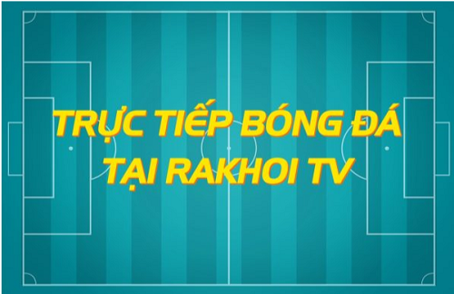 Rakhoitv: Trang Website Hoàn Hảo Của Bóng Đá Trực Tiếp - Rakhoi-tv.wiki - Ảnh 3