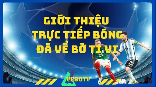Trực tiếp bóng đá 24/7: Tận hưởng cùng VeboTV (vebo-ttbd.xyz) ngay hôm nay! - Ảnh 1