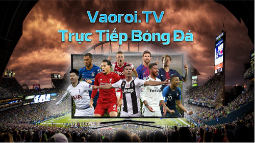 Vaoroi TV: Xem bóng đá hay, tăng kịch tính cùng BLV hài hước - Ảnh 1