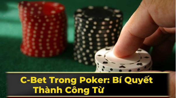 Tìm Hiểu C-Bet trong Poker: Chiến Thuật Hiệu Quả Để Tăng Tỷ Lệ Thắng - Ảnh 3