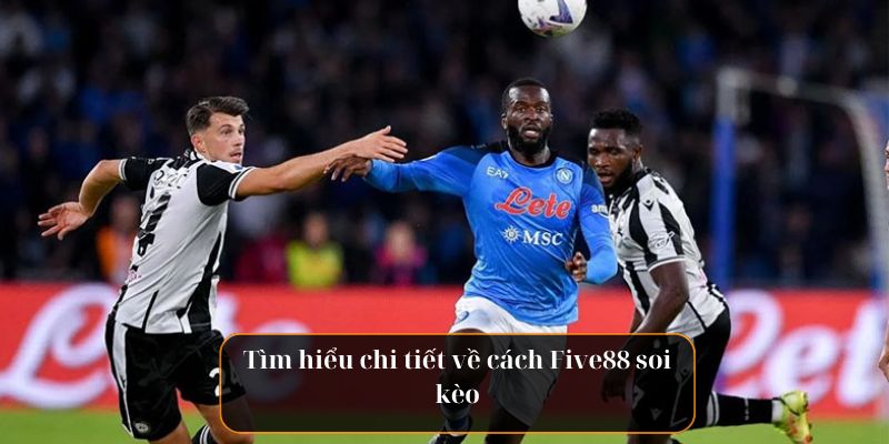 Bí Kíp Five88 Soi Kèo Hiệu Quả Giúp Tân Thủ Thắng Lớn - Ảnh 2