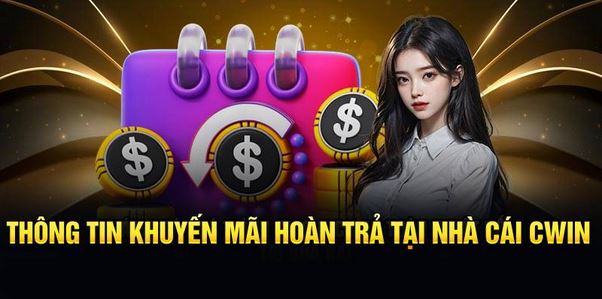 Hoàn Trả 100% Tại Cwin - Cơ Hội Lớn Để Rinh Quà! - Ảnh 1