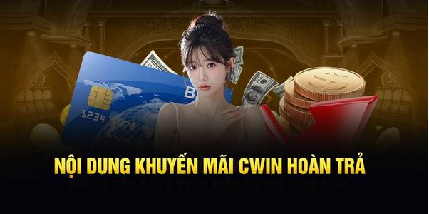 Hoàn Trả 100% Tại Cwin - Cơ Hội Lớn Để Rinh Quà! - Ảnh 3